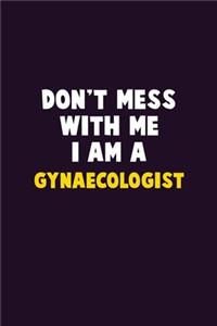 Don't Mess With Me, I Am A Gynaecologist