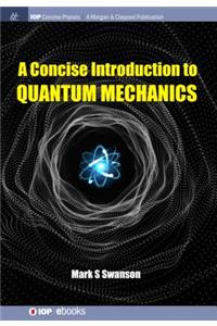 Concise Introduction to Quantum Mechanics