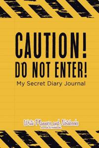 Caution! Do Not Enter! My Secret Diary Journal