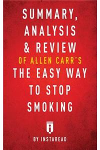 Summary, Analysis & Review of Allen Carr's The Easy Way to Stop Smoking by Instaread