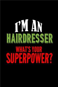 I'm a hairdresser. What's your superpower?: Notebook - Journal - Diary - 110 Lined pages - 6 x 9 in - 15.24 x 22.86 cm - Doodle Book - Funny Great Gift