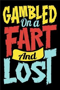 Gambled On A Fart And Lost
