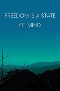Inspirational Quote Notebook - 'Freedom Is A State Of Mind.' - Inspirational Journal to Write in - Inspirational Quote Diary