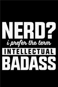 Nerd? I Prefer the Term Intellectual Badass
