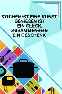 Kochen ist eine Kunst, Geniessen ist ein Glück, Zusammensein ein Geschenk