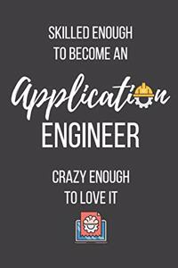Skilled Enough to Become an Application Engineer Crazy Enough to Love It