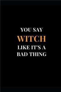 You Say Witch Like It's A Bad Thing