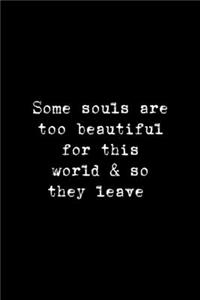 Some Souls Are Too Beautiful For This World & So They Leave