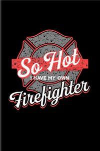 So Hot I Have My Own Firefighter