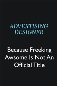 Advertising Designer Because Freeking Awsome is not an official title