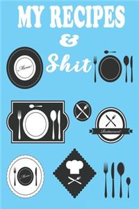 My Recipes & Shit Our Family Recipes Journal To Write Down Your Favorite Food Recipes