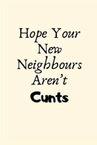 Hope Your New Neighbours Aren't Cunts: New House Gifts, Housewarming Gifts, Funny New Home Gifts, First Home Gift Ideas, Rude New Homeowner Gifts for Friends, Couple, Men, Women, Family, 