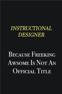 Instructional Designer because freeking awsome is not an official title