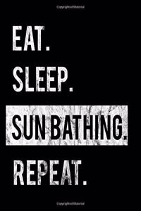 Eat Sleep Sun Bathing Repeat