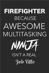 Firefighter Because Awesome Multitasking Ninja Isn't A Real Job Title