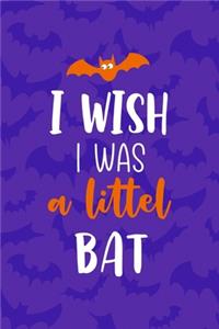 I Wish I Was A Littel Bat