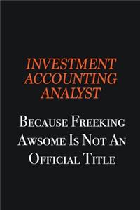 Investment Accounting Analyst because freeking awsome is not an official title