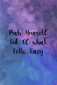 Push Yourself Out Of what Fells Easy