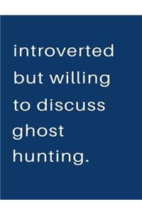 Introverted But Willing To Discuss Ghost Hunting