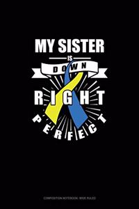 My Sister Is Down Right Perfect