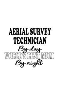 Aerial Survey Technician By Day World's Best Mom By Night