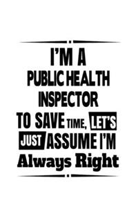 I'm A Public Health Inspector To Save Time, Let's Assume That I'm Always Right