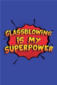 Glassblowing Is My Superpower