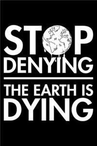 Stop Denying The Earth Is Dying