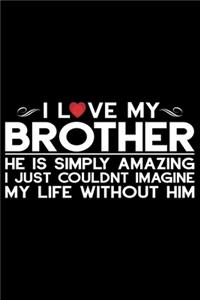 I Love My Brother He Is Simple Amazing