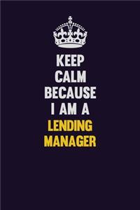 Keep Calm Because I Am A Lending Manager