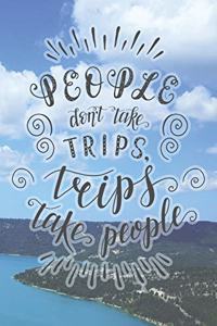 People Don't Take Trips, Trips Take People