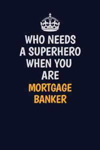 Who Needs A Superhero When You Are Mortgage banker