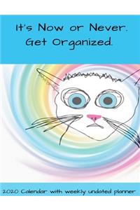 It's Now or Never. Get Organized. 2020 Calendar with weekly undated planner.