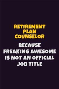 Retirement plan counselor, Because Freaking Awesome Is Not An Official Job Title