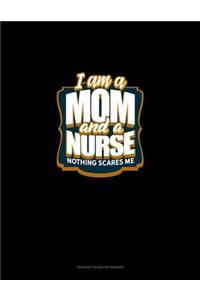 I'm A Mom And A Nurse Nothing Scares Me