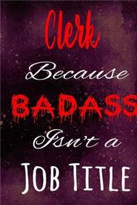 Clerk Because Badass Isn't a Job Title
