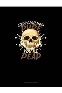 Stop Smiling Dude You're Dead