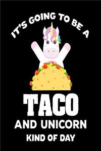 It's Going To Be A Taco And Unicorn Kind Of Day