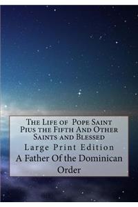 The Life of Pope Saint Pius the Fifth And Other Saints and Blessed