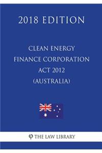 Clean Energy Finance Corporation ACT 2012 (Australia) (2018 Edition)
