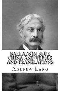 Ballads in Blue China and Verses and Translations