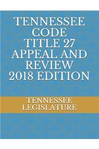Tennessee Code Title 27 Appeal and Review 2018 Edition