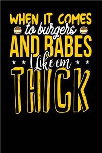 When it Comes To Burgers And Babes I Like em THICK