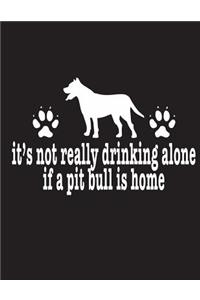 It's Not Really Drinking Alone If A Pit Bull Is Home