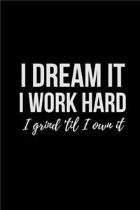 I Dream It I Work Hard I Grind 'til I Own It