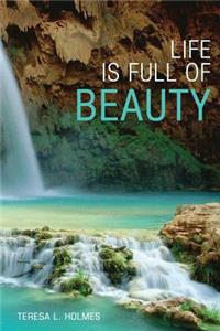 Life is Full of Beauty