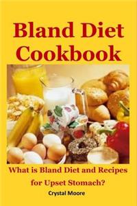 Bland Diet Cookbook: What Is Bland Diet and Recipes for Upset Stomach?