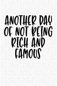 Another Day of Not Being Rich and Famous