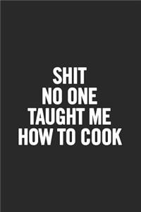 Shit No One Taught Me How to Cook