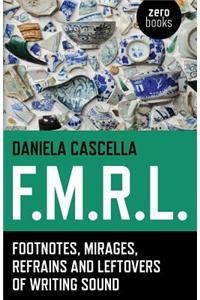 F.M.R.L. – Footnotes, Mirages, Refrains and Leftovers of Writing Sound